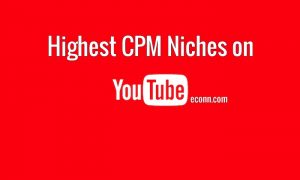 Highest CPM Niches on YouTube 2022
