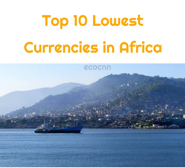 Lowest currency in Africa 2022 Top 10 Weakest