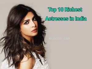 Top 10: richest actress in India 2023