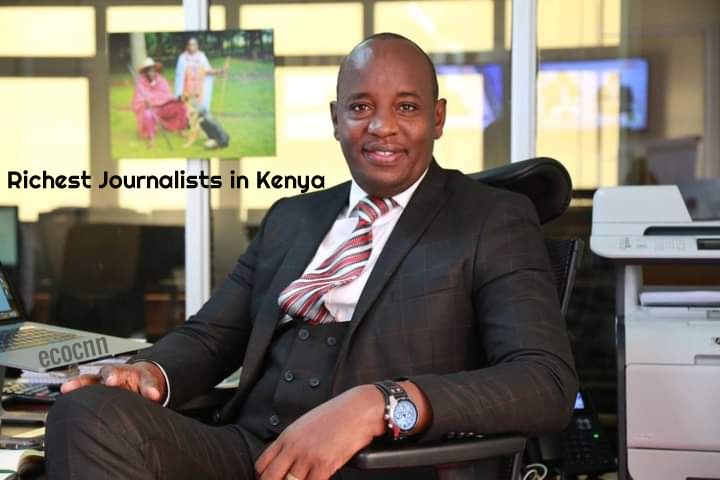 Top ten richest journalists in Kenya 2023