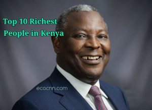 Top ten richest people in Kenya 2022