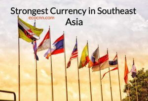 Top 5 strongest currencies in Southeast Asia 2023